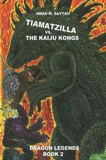 Tiamatzilla vs. The Kaiju Kongs: Book 2 by Omar M Sayyah 9781519119636