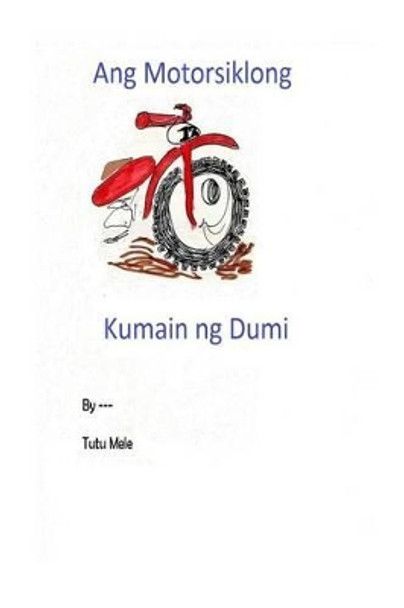Ang Motorsiklong Kumain Ng Dumi by Tutu Mele 9781519586292