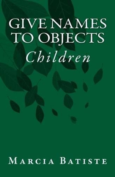 Give Names to Objects: Children by Marcia Batiste 9781505900934