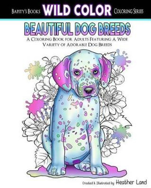 Beautiful Dog Breeds Adult Coloring Book by Heather Land 9781519753045