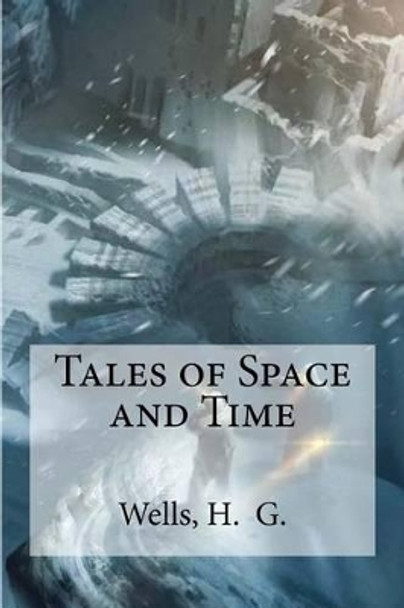 Tales of Space and Time by H Wells 9781536843996