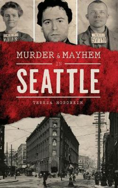 Murder & Mayhem in Seattle by Teresa Nordheim 9781540201096