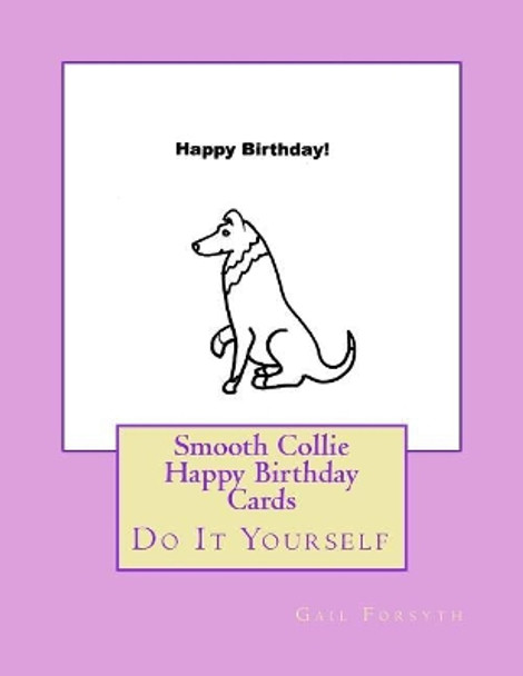 Smooth Collie Happy Birthday Cards: Do It Yourself by Gail Forsyth 9781539820413