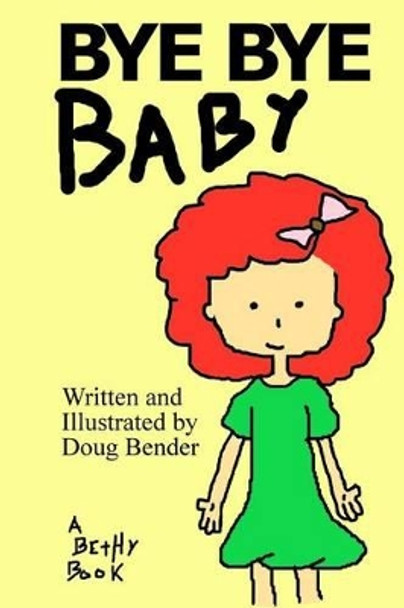 Bye Bye Baby: A Bethy Book by Doug Bender 9781481273633