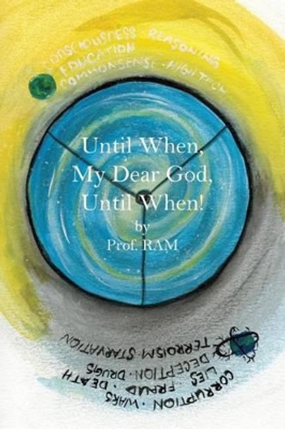 Until When, My Dear God, Until When! by Prof Ram 9781480910591