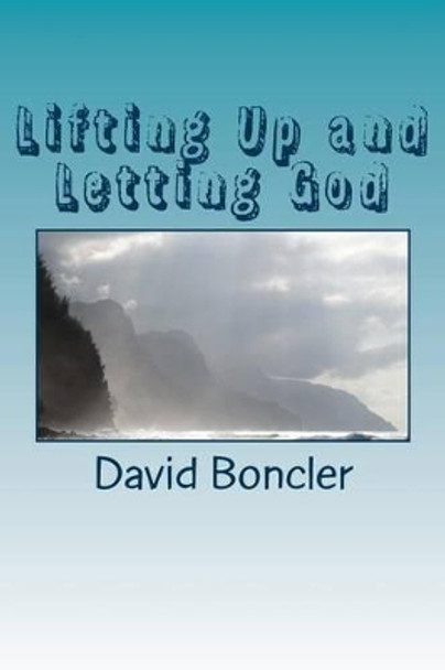 Lifting Up and Letting God by David Boncler 9781539794448