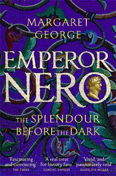 Emperor Nero: The Splendour Before The Dark by Margaret George 9781509840236