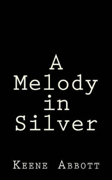 A Melody in Silver by Keene Abbott 9781522943037