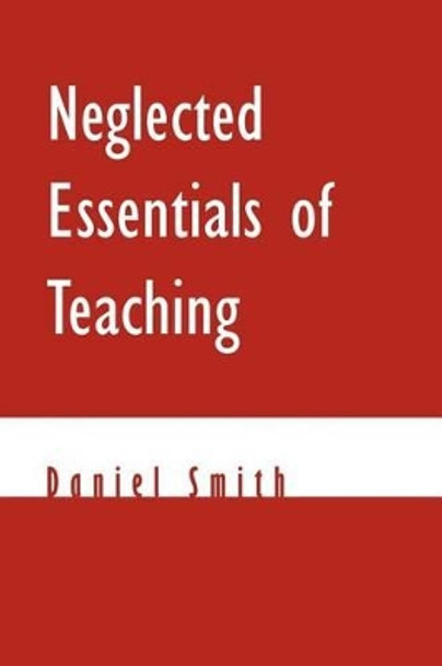 Neglected Essentials of Teaching by Daniel Smith 9781469174938