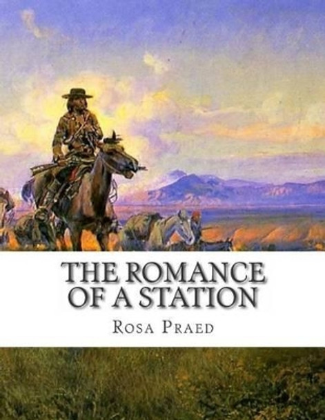 The Romance of a Station by Rosa Praed 9781514182154