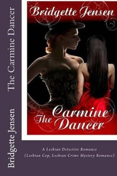 The Carmine Dancer: A Lesbian Detective Romance (Lesbian Cop Lesbian Crime Mystery Romance) by Bridgette Jensen 9781536878837