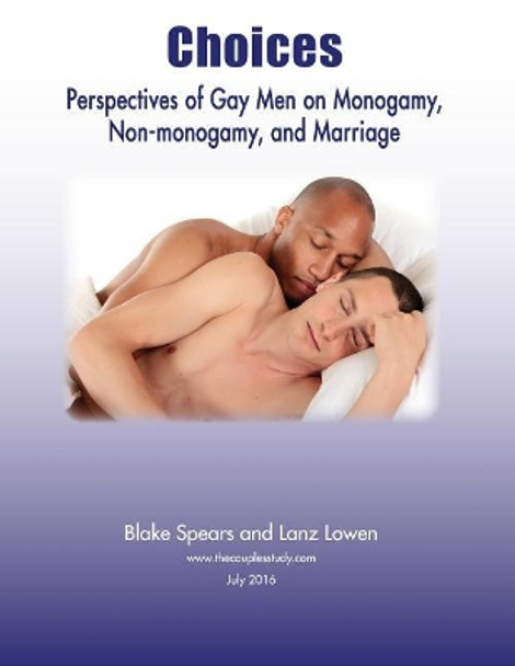 Choices: Perspectives of Gay Men on Monogamy, Non-monogamy, and Marriage by Blake Spears 9781536890792