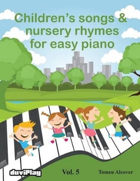 Children's Songs & Nursery Rhymes for Easy Piano. Vol 5. by Tomeu Alcover 9781536865394