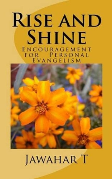 Rise and Shine: A little Encouragement for Personal Evangelism by Jawahar T 9781536993677