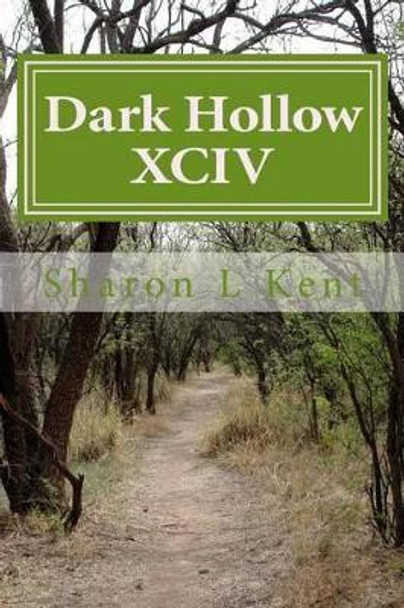 Dark Hollow XCIV by Sharon L Kent 9781537024318