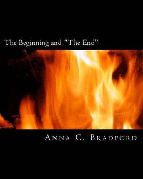 The Beginning and the End: A Teaching Syllabus by Anna C Bradford 9781537095059