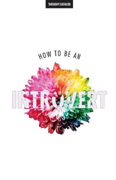 How To Be An Introvert by Thought Catalog 9781537182032
