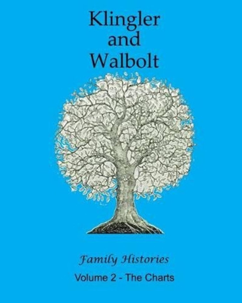 The Klingler and Walbolt Family Histories: The Charts by Ronald Collins 9781537256917