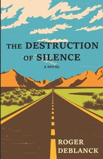 The Destruction of Silence by Roger Deblanck 9781537079523