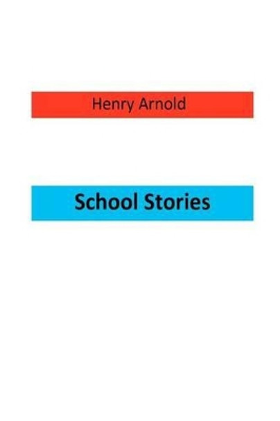 School Stories by Henry Arnold 9781470055790