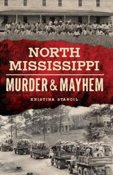 North Mississippi Murder & Mayhem by Kristina Stancil 9781467139366