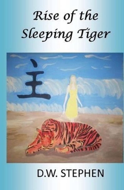 Rise of the Sleeping Tiger by D W Stephen 9781537117256