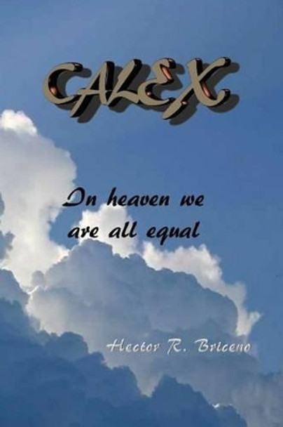 Calex: In heaven we are all equal by Hector R Briceno 9781536951486