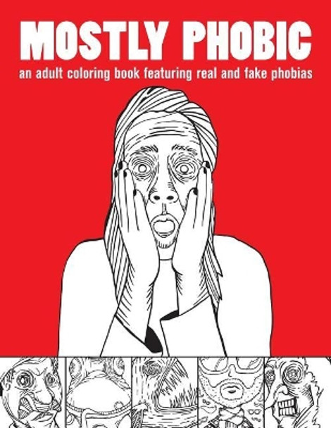 Mostly Phobic: An Adult Coloring Book Featuring Real and Fake Phobias by Earl Ferrer 9781539395140