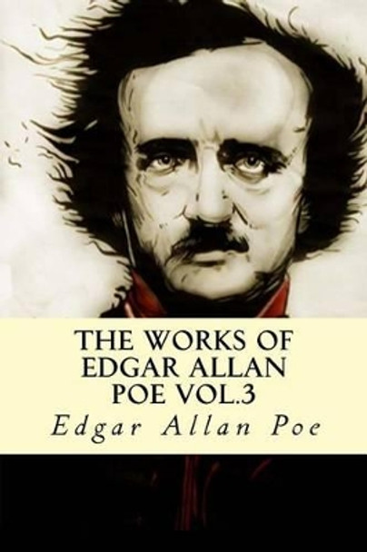 The Works of Edgar Allan Poe Vol.3 by Edgar Allan Poe 9781537375113