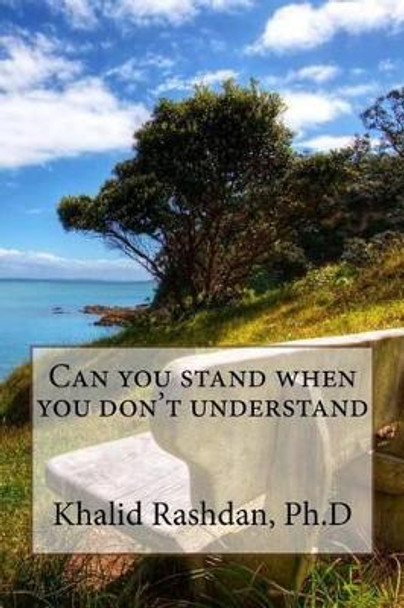 Can you stand when you don't understand by Khalid Rashdan 9781517018832