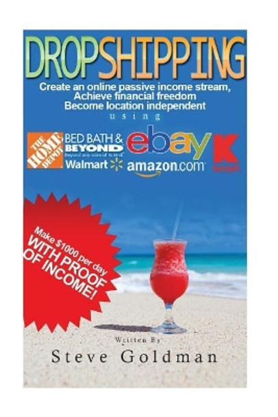 Dropshipping: Six Figure Dropshipping Blueprint: How to Make $1000 per Day Selling on eBay Without Inventory by Steve Goldman 9781537616971