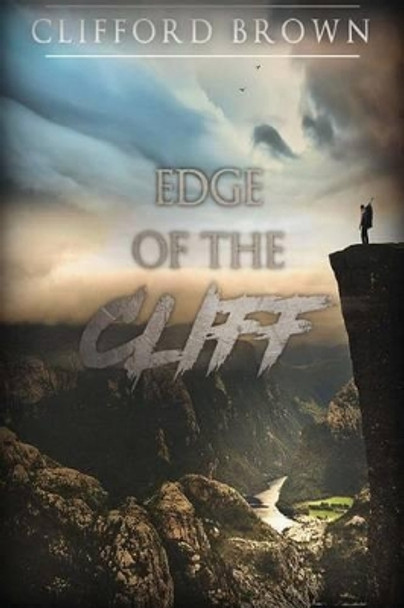 Edge of the Cliff by Clifford R Brown 9781537500409