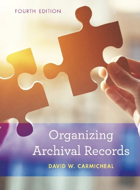 Organizing Archival Records by David W. Carmicheal 9781538110010