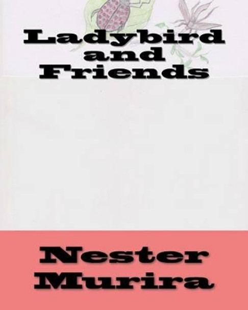 Ladybird and Friends by Nester Kadzviti Murira 9781517200190