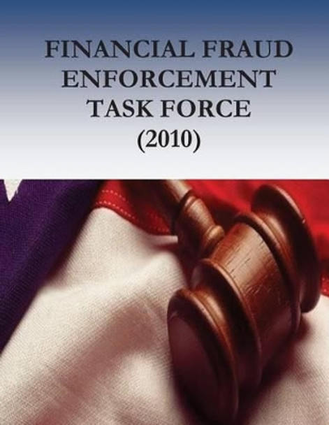 Financial Fraud Enforcement Task Force (2010) by Eric H Holder Jr 9781539960171