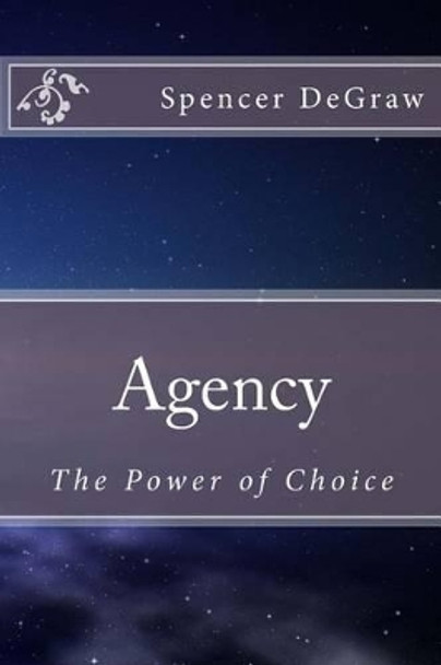 Agency: The Power of Choice by Spencer Degraw 9781517255329
