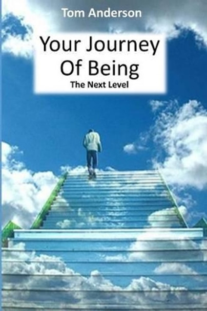 Your Journey Of Being - The Next Level by Tom Anderson 9781537581033