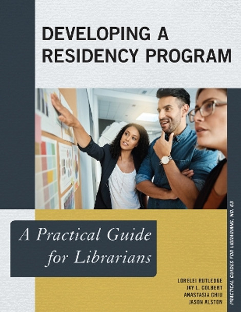 Developing a Residency Program: A Practical Guide for Librarians by Lorelei Rutledge 9781538116951