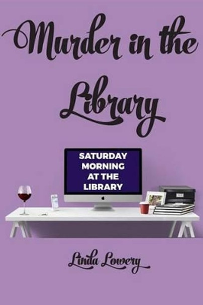 Murder in the Library by Linda Lowery 9781511690867