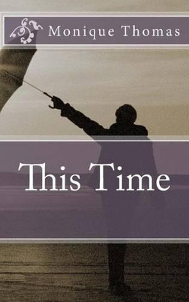 This Time by Monique Thomas 9781517166304