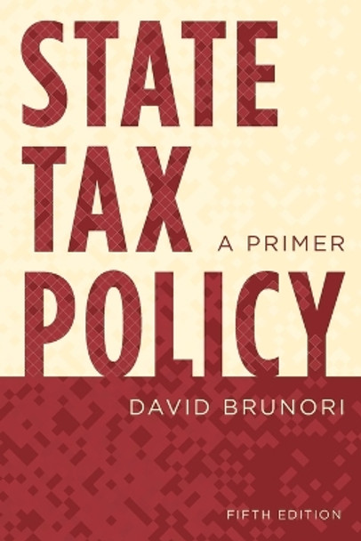 State Tax Policy: A Primer by David Brunori 9781538173312