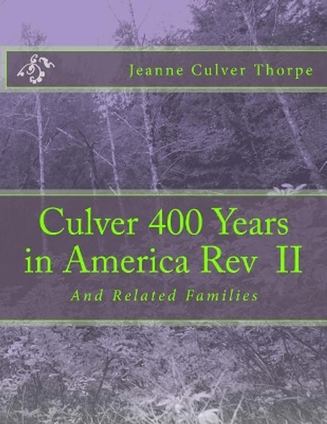 Culver 400 Years in America Revised: And Related Families by Jeanne Culver Thorpe 9781539106357