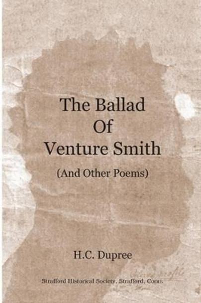 The Ballad Of Venture Smith (And Other Poems) by H C Dupree 9781511838160