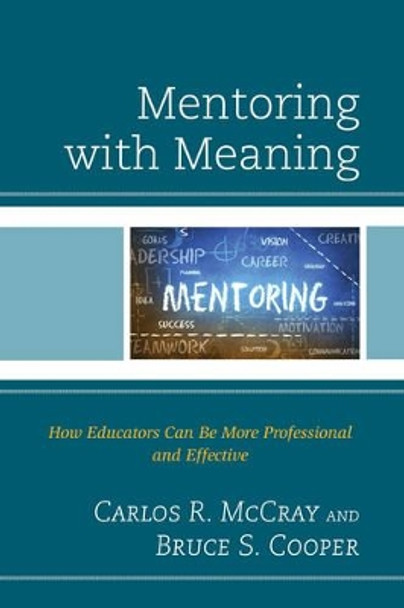 Mentoring with Meaning: How Educators Can Be More Professional and Effective by Carlos R. McCray 9781475817966