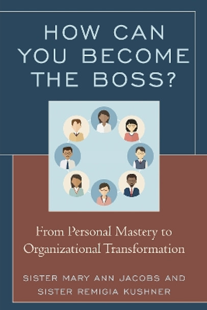 How Can You Become the Boss?: From Personal Mastery to Organizational Transformation by Sister Mary Ann Jacobs 9781475832327