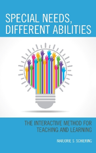 Special Needs, Different Abilities: The Interactive Method for Teaching and Learning by Marjorie S. Schiering 9781475849943