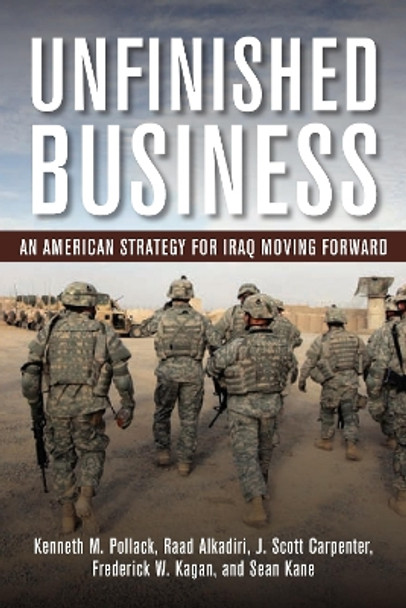 Unfinished Business: An American Strategy for Iraq Moving Forward by Kenneth M. Pollack 9780815721659