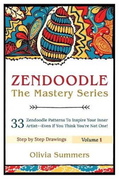 Zendoodle: 33 Zendoodle Patterns to Inspire Your Inner Artist--Even if You Think You're Not One by Olivia Summers 9781517709389