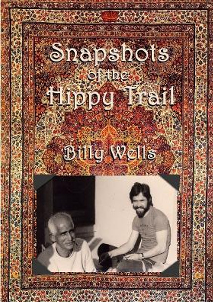 Snapshots of the Hippy Trail. by Billy Wells 9781409221609