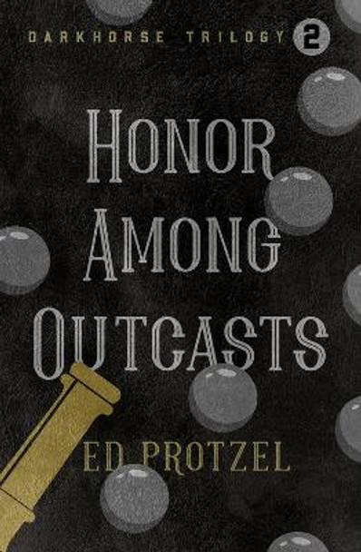 Honor Among Outcasts by Ed Protzel 9781504077958